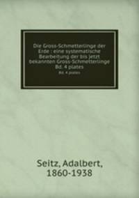 Die Gross-Schmetterlinge der Erde : eine systematische Bearbeitung der bis jetzt bekannten Gross-Schmetterlinge. Bd. 4 plates