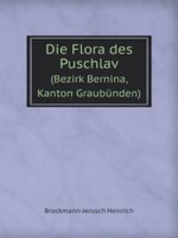 Die Flora des Puschlav. (Bezirk Bernina, Kanton Graubnden)