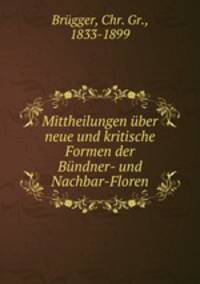 Mittheilungen uber neue und kritische Formen der Bundner- und Nachbar-Floren
