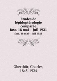 Etudes de lpidoptrologie compare. fasc. 18 mai - juil 1921