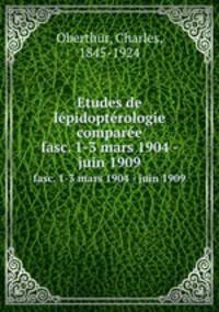 Etudes de lpidoptrologie compare. fasc. 1-3 mars 1904 - juin 1909