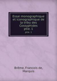 Essai monographique et iconographique de la tribu des Cossyphides. ptie. 1