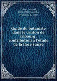 Guide du botaniste dans le canton de Fribourg : contribution a l