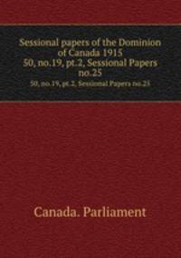 Sessional papers of the Dominion of Canada 1915. 50, no.19, pt.2, Sessional Papers no.25