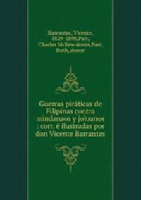 Guerras piraticas de Filipinas contra mindanaos y joloanos : corr. e ilustradas por don Vicente Barrantes