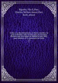 Coln y su descubrimiento: el Nuevo mundo o la gran Colombia; obra escrita para el certamen literario que tuvo lugar en Madrid el ao 1892, para celebrar el 4. centenario de Coln. v.3