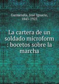 La cartera de un soldado microform : bocetos sobre la marcha