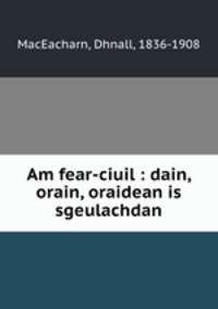 Am fear-ciuil : dain, orain, oraidean is sgeulachdan