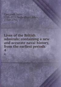 Lives of the British admirals: containing a new and accurate naval history, from the earliest periods.. 4
