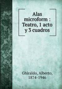 Alas microform : Teatro, 1 acto y 3 cuadros