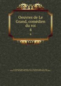 Oeuvres de Le Grand, comdien du roi. 4