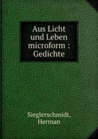 Aus Licht und Leben microform : Gedichte