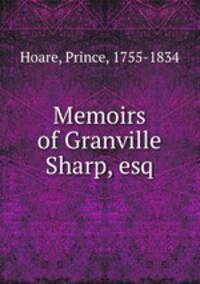Memoirs of Granville Sharp, esq.