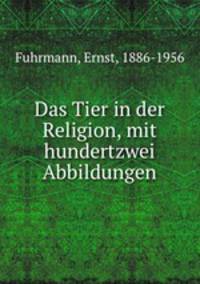 Das Tier in der Religion, mit hundertzwei Abbildungen