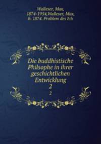 Die buddhistische Philsophe in ihrer geschichtlichen Entwicklung. 2