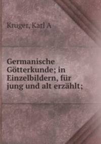 Germanische Gotterkunde; in Einzelbildern, fur jung und alt erzahlt;