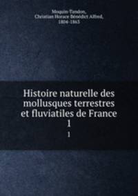 Histoire naturelle des mollusques terrestres et fluviatiles de France. 1