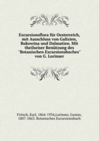 Excursionsflora fr Oesterreich, mit Ausschluss von Galizien, Bukowina und Dalmatien. Mit theilseiser Bentzung des "Botanischen Excursionsbuches" von G. Lorinser