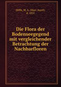 Die Flora der Bodenseegegend mit vergleichender Betrachtung der Nachbarfloren