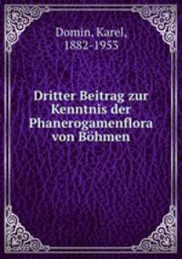 Dritter Beitrag zur Kenntnis der Phanerogamenflora von Bhmen