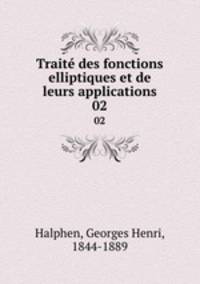 Trait des fonctions elliptiques et de leurs applications. 02