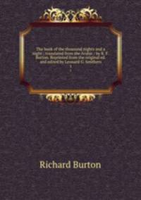 The book of the thousand nights and a night ; translated from the Arabic / by R. F. Burton. Reprinted from the original ed. and edited by Leonard G. Smithers. 1