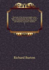 The book of the thousand nights and a night ; translated from the Arabic / by R. F. Burton. Reprinted from the original ed. and edited by Leonard G. Smithers. 6
