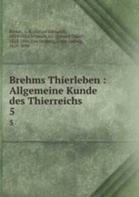 Brehms Thierleben : Allgemeine Kunde des Thierreichs. 5