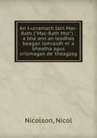 An t-urramach Iain Mac-Rath ("Mac-Rath Mor") : a bha ann an leodhas beagan iomraidh m` a bheatha agus criomagan de `theagasg