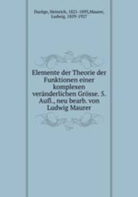 Elemente der Theorie der Funktionen einer komplexen veranderlichen Grosse. 5. Aufl., neu bearb. von Ludwig Maurer