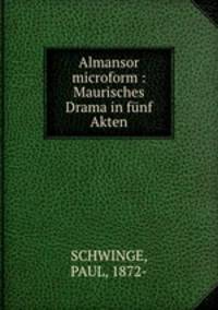 Almansor microform : Maurisches Drama in funf Akten