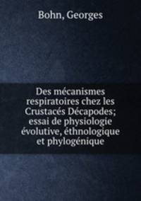 Des mecanismes respiratoires chez les Crustaces Decapodes; essai de physiologie evolutive, ethnologique et phylogenique