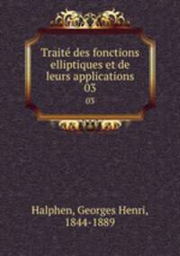 Trait des fonctions elliptiques et de leurs applications. 03