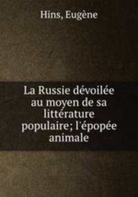 La Russie devoilee au moyen de sa litterature populaire; l