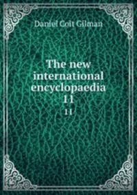 The new international encyclopaedia. 11