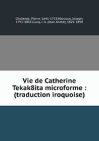 Vie de Catherine Tekak8ita microforme : (traduction iroquoise)