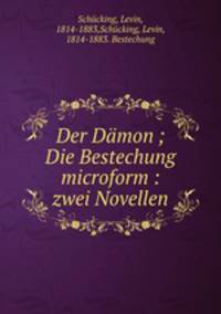Der Damon ; Die Bestechung microform : zwei Novellen