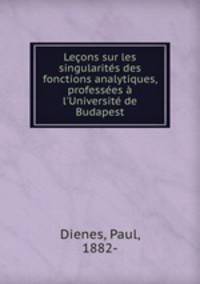 Lecons sur les singularites des fonctions analytiques, professees a l