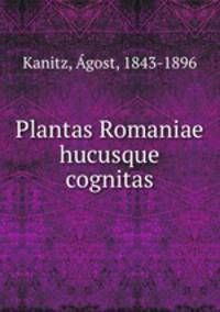 Plantas Romaniae hucusque cognitas