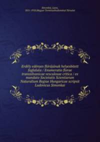 Erdely edenyes florajanak helyesbitett foglalata / Enumeratio florae transsilvanicae vesculosae critica / ex mandato Societatis Scientiarum Naturalium Regiae Hungaricae scripsit Ludovicus Simonkai