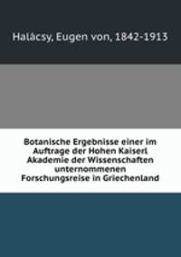 Botanische Ergebnisse einer im Auftrage der Hohen Kaiserl Akademie der Wissenschaften unternommenen Forschungsreise in Griechenland