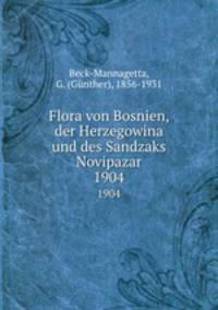 Flora von Bosnien, der Herzegowina und des Sandzaks Novipazar. 1904