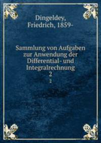 Sammlung von Aufgaben zur Anwendung der Differential- und Integralrechnung. 2