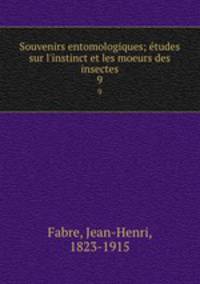 Souvenirs entomologiques; tudes sur l`instinct et les moeurs des insectes. 9