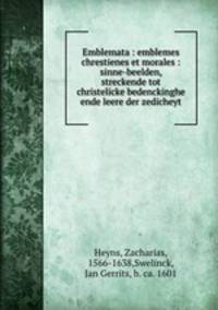 Emblemata : emblemes chrestienes et morales : sinne-beelden, streckende tot christelicke bedenckinghe ende leere der zedicheyt