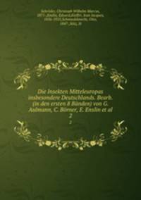 Die Insekten Mitteleuropas insbesondere Deutschlands. Bearb. (in den ersten 8 Bnden) von G. Aulmann, C. Brner, E. Enslin et al.. 2