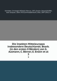 Die Insekten Mitteleuropas insbesondere Deutschlands. Bearb. (in den ersten 8 Bnden) von G. Aulmann, C. Brner, E. Enslin et al.. 3
