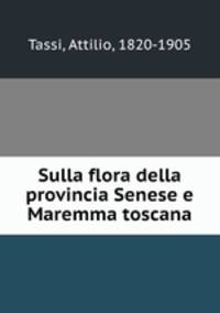 Sulla flora della provincia Senese e Maremma toscana