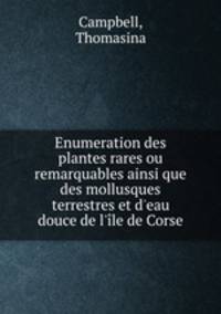 Enumeration des plantes rares ou remarquables ainsi que des mollusques terrestres et d