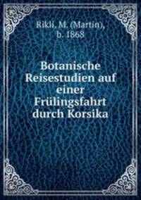 Botanische Reisestudien auf einer Frulingsfahrt durch Korsika